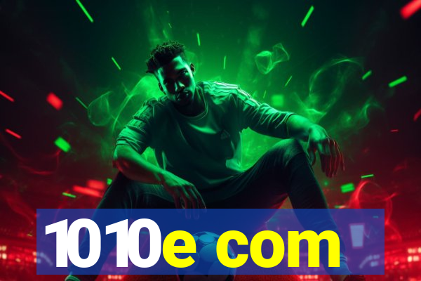 1010e com